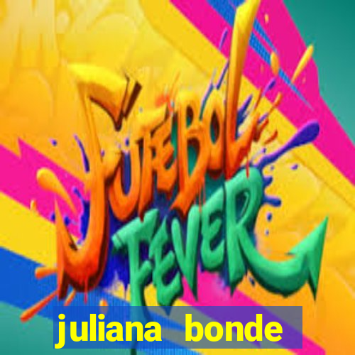 juliana bonde mostra tudo